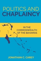 Politics and Chaplaincy: IN THE COMMONWEALTH OF THE BAHAMAS B0F7GCYYLQ Book Cover