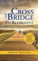 Cross the Bridge to Retirement: Keeping Your Financial Future Stress-Free 1733795502 Book Cover