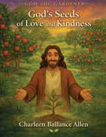 God the Gardener: God's Seeds of Love and Kindness B0GXDVGLRV Book Cover