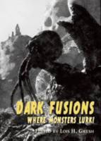 Dark Fusions: Where Monsters Lurk! 1848636741 Book Cover