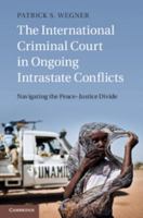 The International Criminal Court in Ongoing Intrastate Conflicts: Navigating the Peace-Justice Divide 1107069475 Book Cover