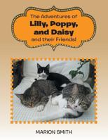 The Adventures of Lilly, Poppy, and Daisy and their Friends! 1524593303 Book Cover
