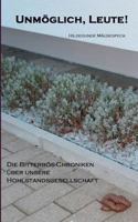 Unmöglich, Leute!: Die Bitterbös-Chroniken über unsere Hohlstandsgesellschaft 3738654879 Book Cover