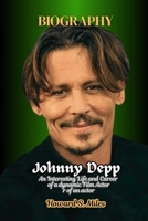Johnny Depp Biography: An Interesting Life and Career of a dynamic Film Actor (The Collection Of The Biographies Of Amazing Personalities) B0F59MTPQQ Book Cover