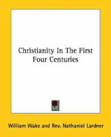 Christianity In The First Four Centuries 1425317383 Book Cover