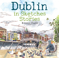 Dublin: In Sketches and Stories 1785373765 Book Cover