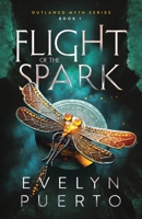 Flight of the Spark: Book 1 of the Outlawed Myth Fantasy Series 0990971546 Book Cover