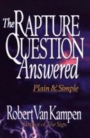 The Rapture Question Answered: Plain and Simple 0800756312 Book Cover