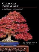 Classical Bonsai Art : A Half Century of Bonsai Study 0988404214 Book Cover