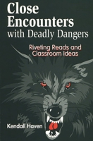 Close Encounters with Deadly Dangers: Riveting Reads and Classroom Ideas 1563086530 Book Cover