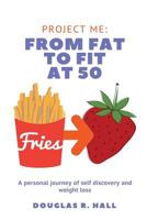 From Fat to Fit at 50: A Personal Journey of Self-Discovery and Weight Loss. 1976814057 Book Cover