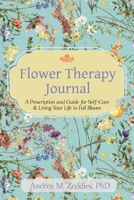 Flower Therapy Journal: A Prescription and Guide for Self-Care & Living Your Life in Full Bloom 1662946511 Book Cover