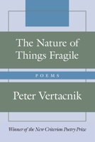 The Nature of Things Fragile: Poems 1641773650 Book Cover