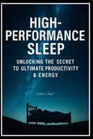 High-Performance Sleep " Unlocking The Secret To Ultimate Productivity & Energy B0F1FY2BYM Book Cover