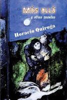 Horacio Quiroga - Mas Alla Y Otros Cuentos 1797463500 Book Cover
