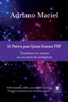 IA Nativa para Quem Domina PHP: Transforme seu sistema em um motor de inteligência (Portuguese Edition) B0GMXNKSD8 Book Cover