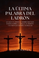 La Última Palabra del Ladrón: Lo que un criminal moribundo nos enseña sobre la gracia, el perdón y el Dios que rompe las reglas (Semillas del Alma) (Spanish Edition) B0FQNZJHQN Book Cover
