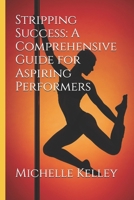 Stripping Success: A Comprehensive Guide for Aspiring Performers B0FMP3LVPR Book Cover