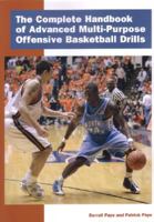 The Complete Handbook of Advanced Multi-Purpose Offensive Basketball Drills 1585180688 Book Cover