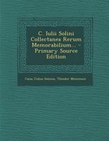 C. Iulii Solini Collectanea Rerum Memorabilium... 1247846938 Book Cover