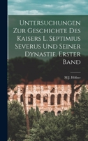 Untersuchungen zur Geschichte des Kaisers L. Septimius Severus und seiner Dynastie. Erster Band 1017376433 Book Cover