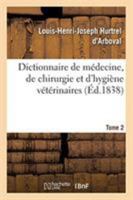 Dictionnaire de médecine, de chirurgie et d'hygiène vétérinaires. Tome 2 2329263279 Book Cover