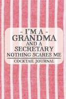 I'm a Grandma and a Secretary Nothing Scares Me Cocktail Journal: Blank Cocktail Journal to Write in for Women, Bartenders, Alcohol Log, Document all ... for Women, Wife, Mom, Aunt (6x9 120 pages) 167602929X Book Cover