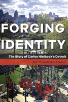 Forging Identity: The Story of Carlos Nielbock's Detroit 1611865166 Book Cover