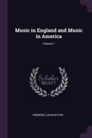 Music in England and Music in America; Volume 1 1377735052 Book Cover