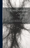 The Mechanism of Man: An Answer to the Question What Am I?: A Popular Introduction to Mental Physiology and Psychology 1020306009 Book Cover
