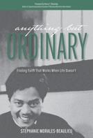 Anything But Ordinary: Finding Faith That Works When Life Doesn't 1486623212 Book Cover