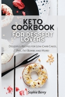 Keto Cookbook for Desserts Lovers: Delicious Recipes for Low-Carb Cakes, Pies, Fat Bombs and More! 1802329412 Book Cover
