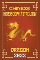 Dragon Chinese Horoscope & Astrology 2022 B09LL5K9VL Book Cover