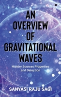 An Overview of Gravitational Waves: History Sources Properties and Detection B0FB3YFFWX Book Cover
