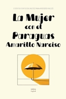 La Mujer con el Paraguas Amarillo Narciso: Cuentos Cortos Bilingües Para Aprender Inglés (Spanish Edition) B0FDLSNGYC Book Cover