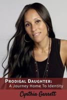 Prodigal Daughter: A Journey Home To Identity 0692770933 Book Cover