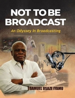 NOT TO BE BROADCAST NTBB: AN ODYSSEY IN BROADCASTING 1067543627 Book Cover