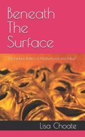 Beneath The Surface: "The Hidden Battles of Motherhood and Mind" B0GW8325BW Book Cover