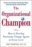 The Organizational Champion: How to Develop Passionate Change Agents at Every Level 0071624864 Book Cover