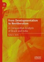 From Developmentalism to Neoliberalism: A Comparative Analysis of Brazil and India 9811360278 Book Cover