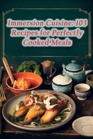 Immersion Cuisine: 103 Recipes for Perfectly Cooked Meals B0CHL3RPNY Book Cover