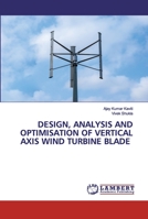 DESIGN, ANALYSIS AND OPTIMISATION OF VERTICAL AXIS WIND TURBINE BLADE 6202555645 Book Cover