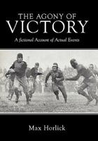 The Agony of Victory: A Fictional Account of Actual Events 1456744399 Book Cover