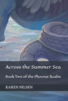 Across the Summer Sea: Book Two of the Phoenix Realm 1507765169 Book Cover