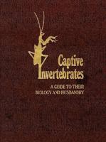 Captive Invertebrates: A Guide To Their Biology And Husbandry 0894645552 Book Cover