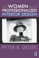 The Women Who Professionalized Interior Design 036748529X Book Cover