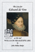 The Case for Edward de Vere as the real William Shakespeare B0H4Y9JYRM Book Cover