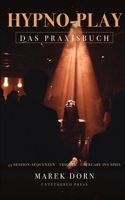 Hypno-Play: Das Praxisbuch: Erotische Hypnose im Club und Play-Space: 45 Session-Sequenzen mit Wortlaut und Regie - die Session führen, Trigger setzen B0H92HKW4X Book Cover