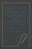 How to make draperies & slipcovers, including bedspreads, curtains, lampshades, and their use in home decoration,: By Ethel Brostrom & Harry Marinsky 144652549X Book Cover