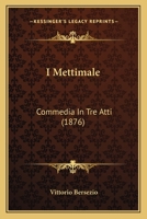 I Mettimale: Commedia In Tre Atti (1876) 116547171X Book Cover